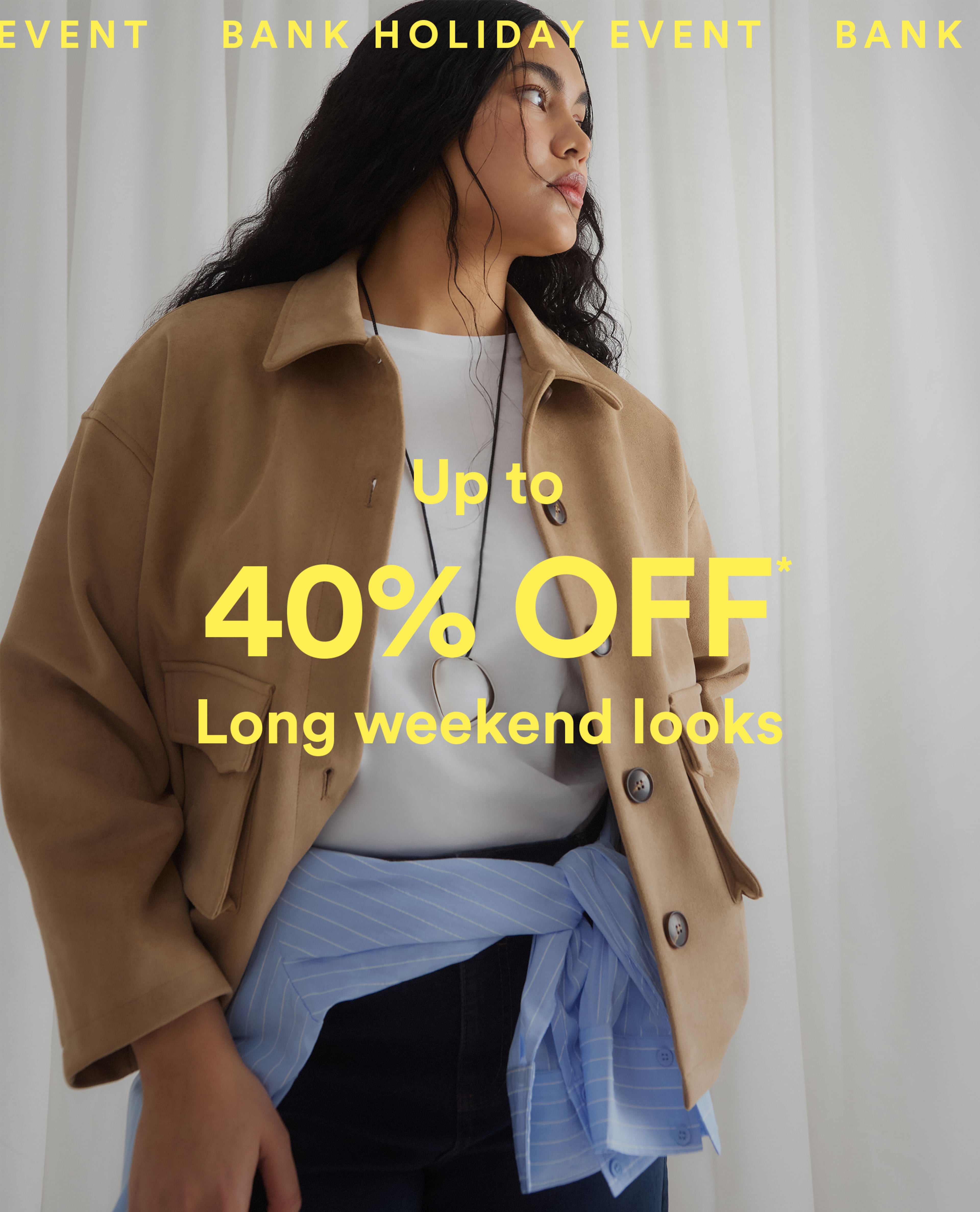 Up to 40% off longe weekend looks