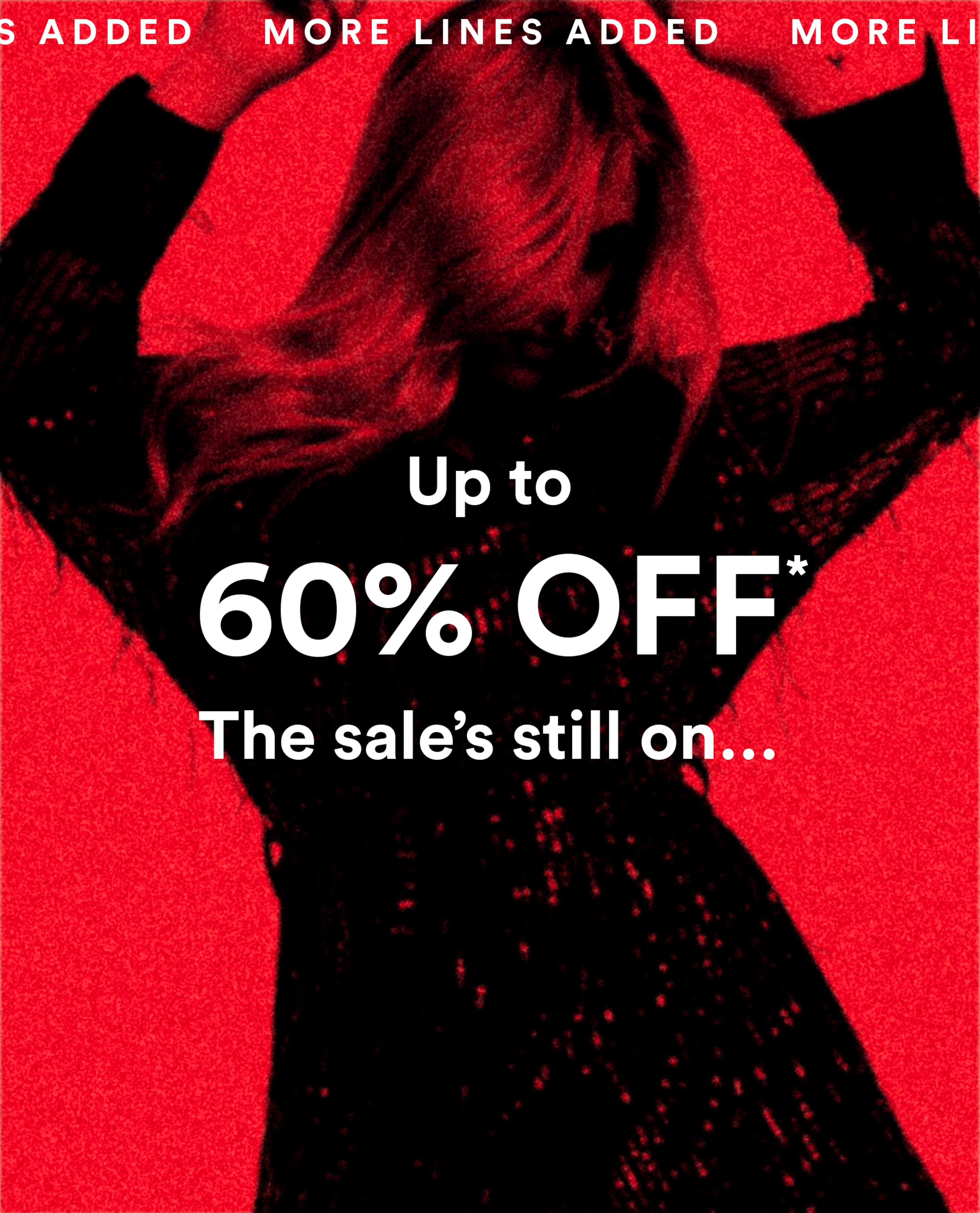 Up to 60% off. The Sale's still on...